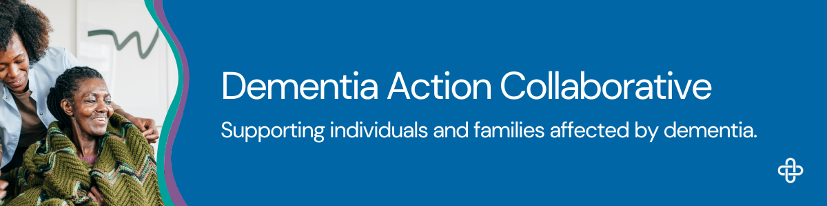 A graphic featuring the DAC logo on a blue teal and purple curved banner, text that reads dementia action collaborative supporting individuals and families affected by dementia
