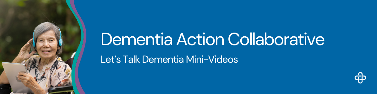 A graphic featuring the DAC logo on a blue teal and purple curved banner, text that reads dementia action collaborative let's talk about dementia mini videos