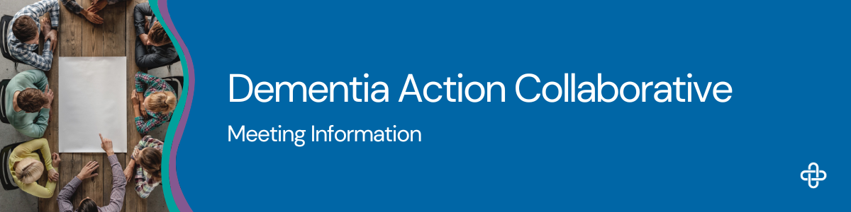 A graphic featuring the DAC logo on a blue teal and purple curved banner, text that reads dementia action collaborative meeting information