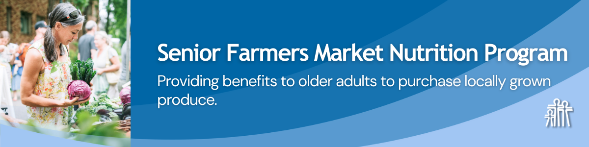 A graphic featuring a woman with gray hair picking out fresh vegetables with text that reads Seniors Farmers Market Nutrition Program Providing benefits to older adults to purchase locally grown produce 